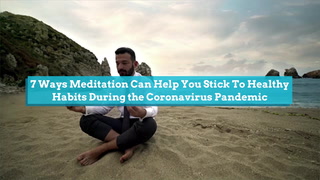 7 Ways Meditation Can Help You Stick To Healthy Habits During The Coronavirus