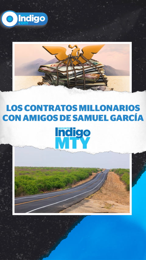 Las carreteras de la corrupción en la administración de Samuel García | Indigo MTY