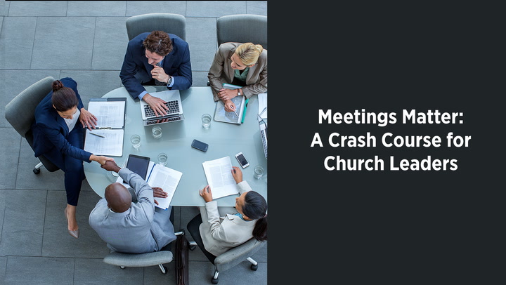 Meetings Matter: A Crash Course for Church Leaders