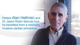 Patient Alan Hellman and Dr. Jason Robin discuss how he benefited from a minimally invasive cardiac procedure.