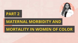 Maternal Morbidity and Mortality in Women of Color