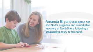 Amanda Bryant talks about her son Ned’s surgeries and remarkable recovery at NorthShore following a devastating injury to the youngster’s hand.