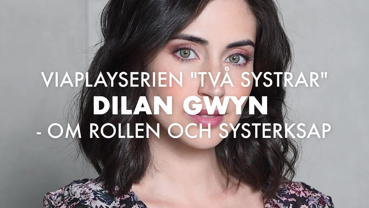TV: Dilan Gwyn - om rollen och systerskap