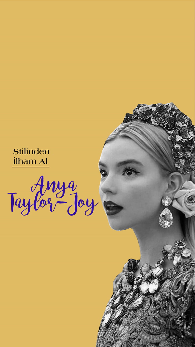 Stilinden İlham Al - Anya Taylor Joy