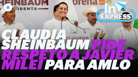 Claudia Sheinbaum pide respeto a Javier Milei para AMLO I Reporte Indigo