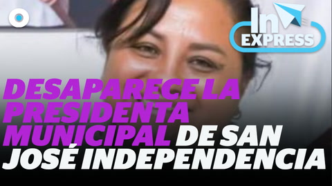 Desaparece la presidenta municipal de San José Independencia I Reporte Indigo