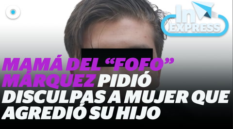 Mamá del "Fofo" Márquez pidió disculpas a mujer que agredió su hijo I Reporte Indigo