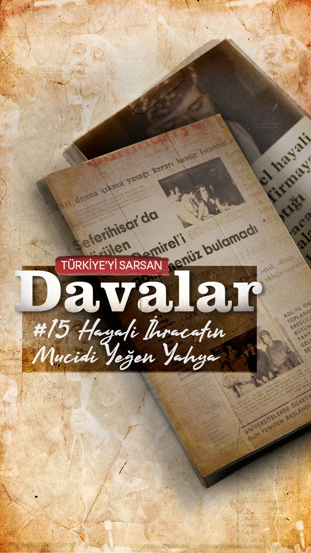 Türkiye'yi Sarsan Davalar - Hayali İhracatın Mucidi Yeğen Yahya