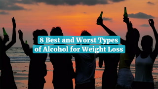 8 Best And Worst Types Of Alcohol For Weight Loss
