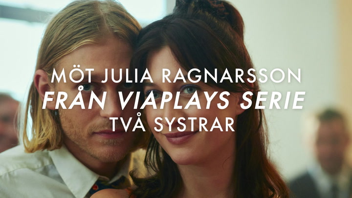 Möt  från Julia Ragnarsson från Viaplays serie Två systrar