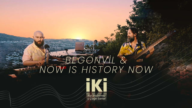 İKİ - Begonvil & Now Is History Now