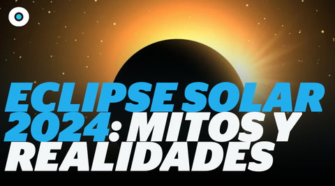 Eclipse solar 2024: mitos y realidades sobre el evento astronómico I Reporte Indigo