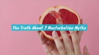 The Truth About 7 Masturbation Myths