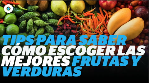 Tips para saber cómo escoger las mejores frutas y verduras I Reporte Indigo