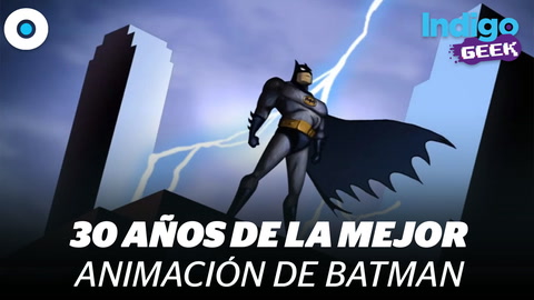 30 Años de Batman: La Serie Animada | #IndigoGeek