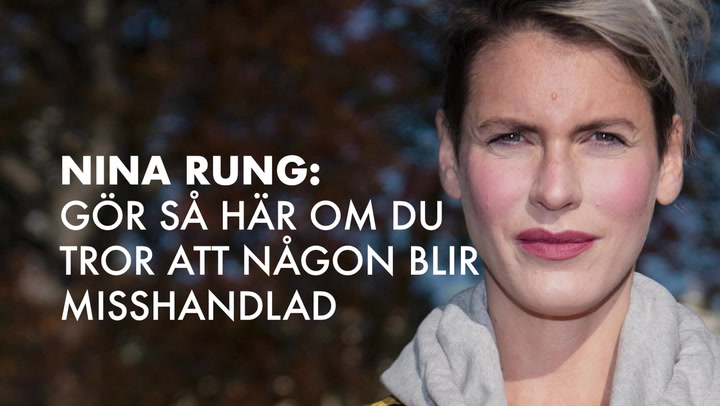 Nina Rung: Gör så här om du tror att någon blir misshandlad