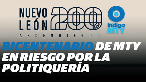 Bicentenario de Nuevo León, ¿con partida electorera? | Reporte Indigo