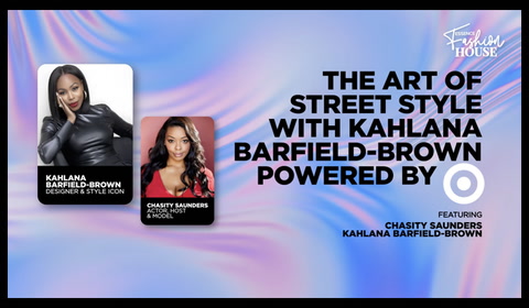 Fashion House: Today's Art of Street Style with Khalana Barfield-Brown Powered by Target