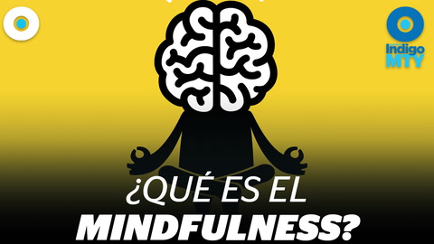 Los beneficios del mindfulness | Indigo MTY