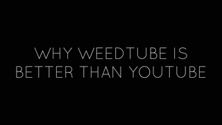 WHY WEEDTUBE IS BETTER THAN YOUTUBE