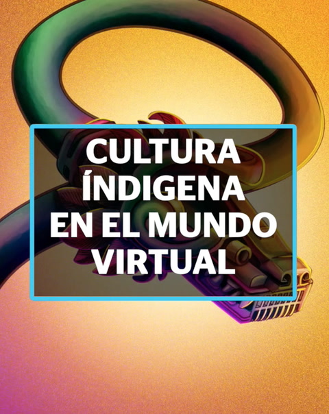 Cultura indígena en el mundo virtual | Reporte Indigo