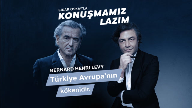 Konuşmamız Lazım - Bernard Henri Levy - Türkiye Avrupa'nın kökenidir!