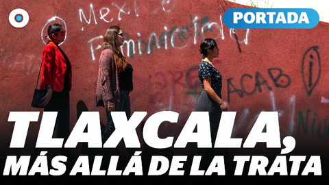 Tlaxcala, más allá de la trata