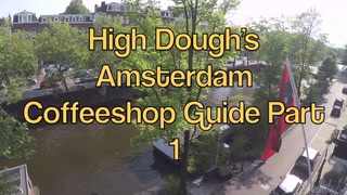 High Dough's Amsterdam Coffeeshop Guide Part 1