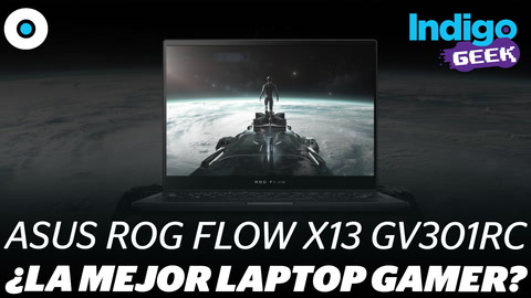 Unboxing y análisis de la Asus ROG Flow x13 GV301RC | #IndigoGeek