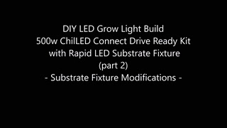 DIY ChilLED Tech Ge2 LED Grow Light Build - RapidLED Substrate Modifications - (part 2)