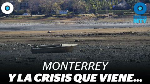 Sequía; la crisis que viene para Monterrey... | Indigo MTY