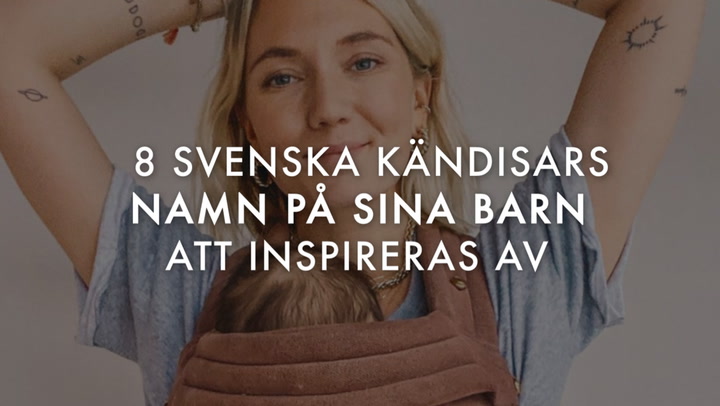 8 Svenska kändisars namn på sina barn att inspireras av
