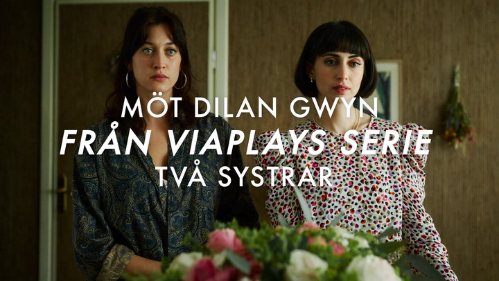 Möt från Dilan Gwyn från Viaplays serie Två systrar