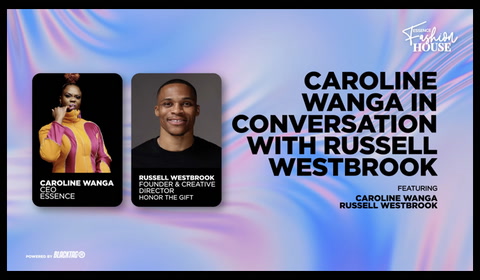 Fashion House: Fireside Chat with Caroline Wanga & Russell Westbrook