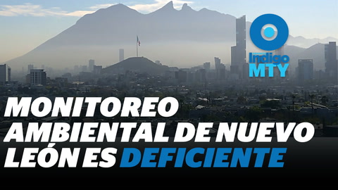 ‘Miden’ contaminación en Nuevo León con sistema obsoleto  | Reporte Indigo