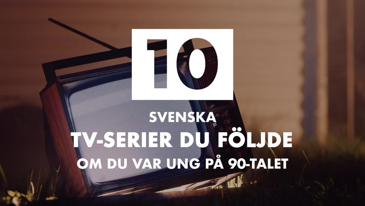 Se också: 10 svenska tv-serier du följde om du var ung på 90-talet