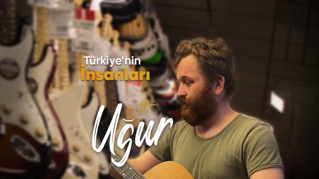 Türkiye'nin İnsanları - Gitar ustası Uğur