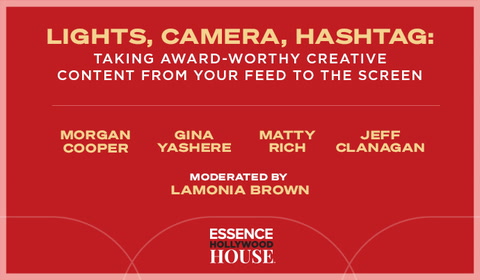 HOLLYWOOD HOUSE: ESSENCE Conversation: Lights, Camera, Hashtag: Taking Award-Worthy Creative Content From Your Feed To The Screen