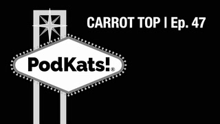 Carrot Top (Pt. 1) | Ep. 47