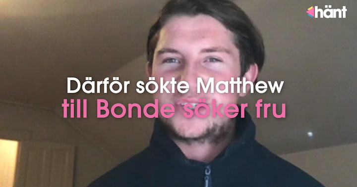 Matthews ord om att vara med i Bonde söker fru: ”Komiskt”