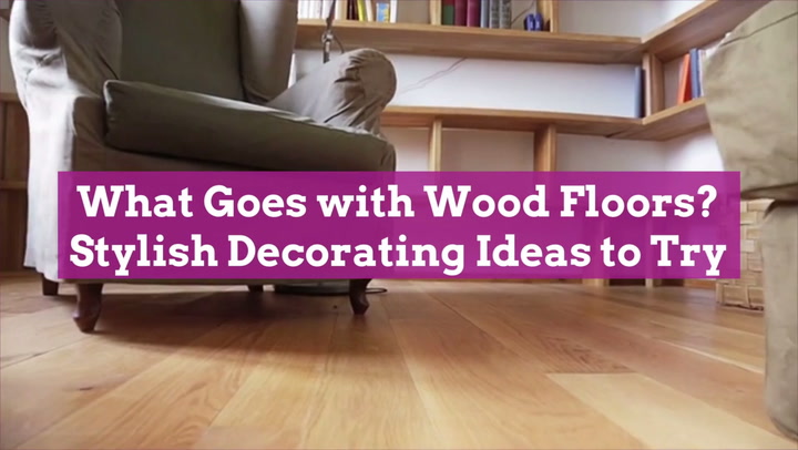 What Goes With Wood Floors 10 Stylish Decorating Ideas To Try