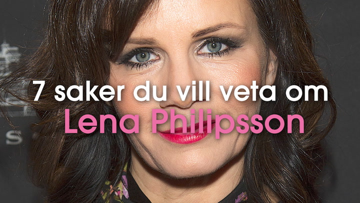 7 saker du vill veta om Lena Philipsson