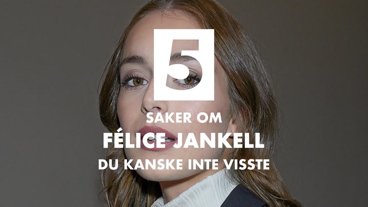 TV: 5 saker om Félice Jankell du kanske inte visste