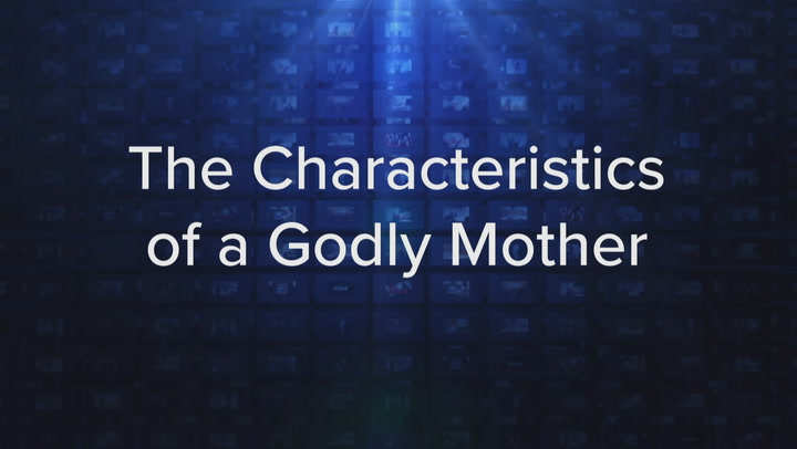 The Characteristics of a Godly Mother