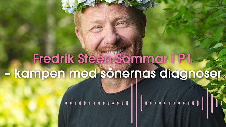 Hör Fredrik Steen prata om kampen med sönernas diagnoser i Sommar i P1
