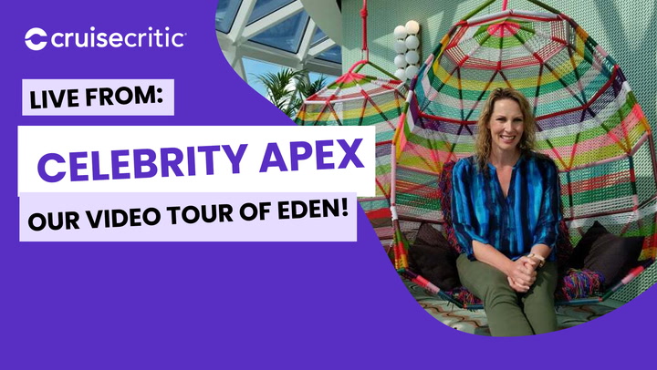 LIVE: Cruise Critic is Onboard Celebrity Apex -- Eden