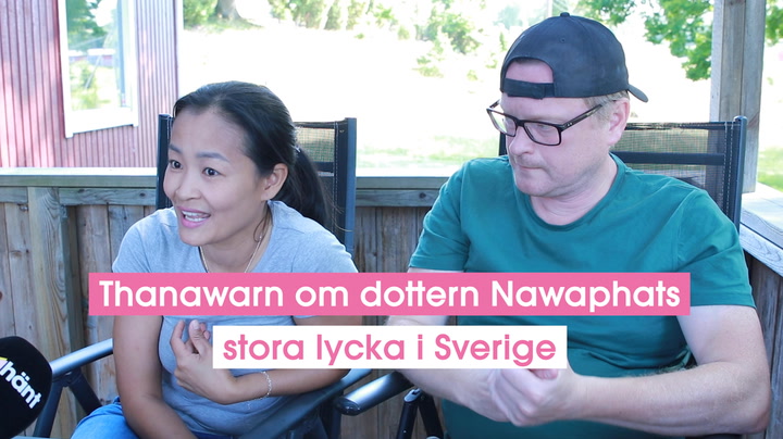 Thanawarn om dottern Nawaphats stora lycka i Sverige
