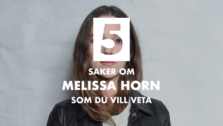 Se också: 5 saker om Melissa Horn som du vill veta