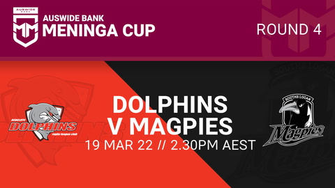 19 March - Auswide Bank Meninga Cup Round 4 - Dolphins v Magpies