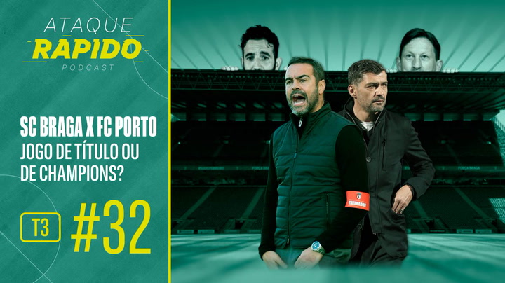 T3, Ep.32 - SC Braga x FC Porto: jogo de título ou de Champions?